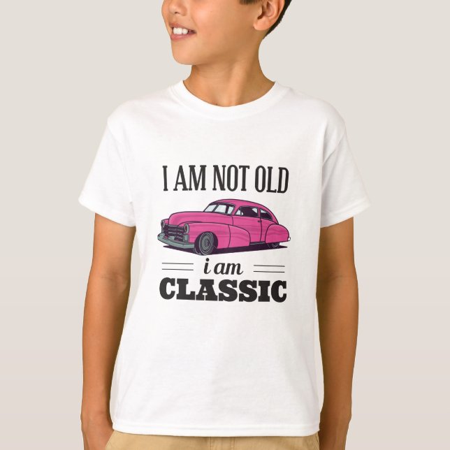 I am Not Old I am Classic T-Shirt (Front)