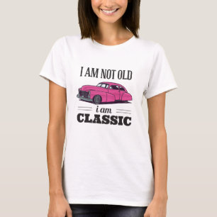 I am Not Old I am Classic T-Shirt