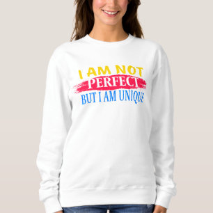 I am not perfect, but I am a unique Sweatshirt