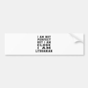 I Am Not Perfect But I Am Close I Am Lithuanian Bumper Sticker