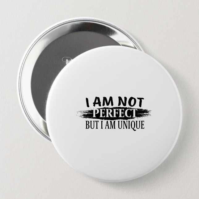 I am not perfect, but I am unique 4 Inch Round Button (Front & Back)