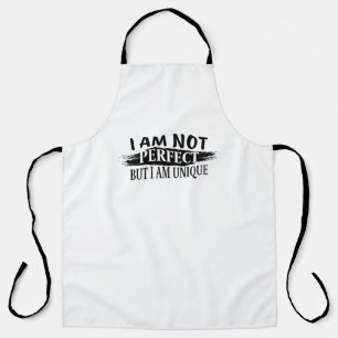 I am not perfect, but I am unique Apron