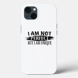 I am not perfect, but I am unique iPhone 13 Case