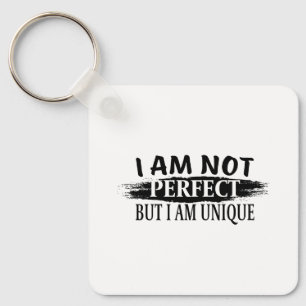 I am not perfect, but I am unique Keychain