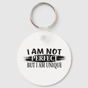I am not perfect, but I am unique Keychain