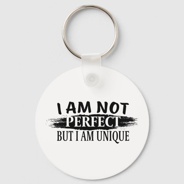 I am not perfect, but I am unique Keychain (Front)