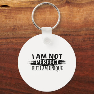 I am not perfect, but I am unique Keychain