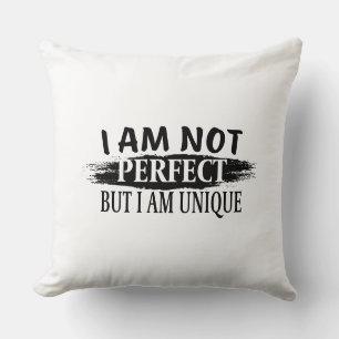 I am not perfect, but I am unique Throw Pillow