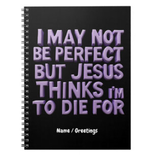  I Am Not Perfect But Jesus Died for Me  Notebook