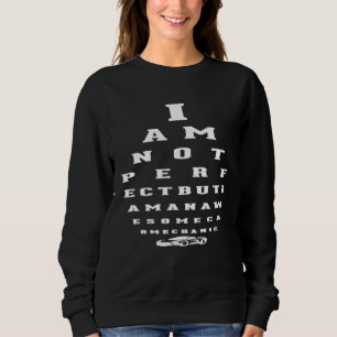 I Am Not Perfect Car Mechanic Optician Look Sweatshirt