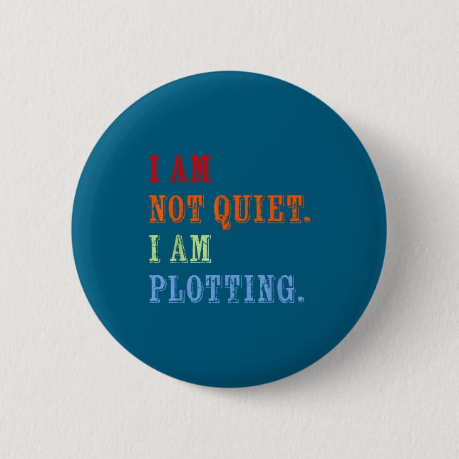 I Am Not Quiet I Am Plotting Funny Writing Quote  2 Inch Round Button (Front)