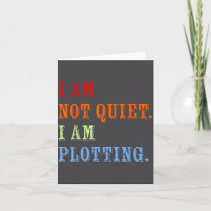 I Am Not Quiet I Am Plotting Funny Writing Quote  Card