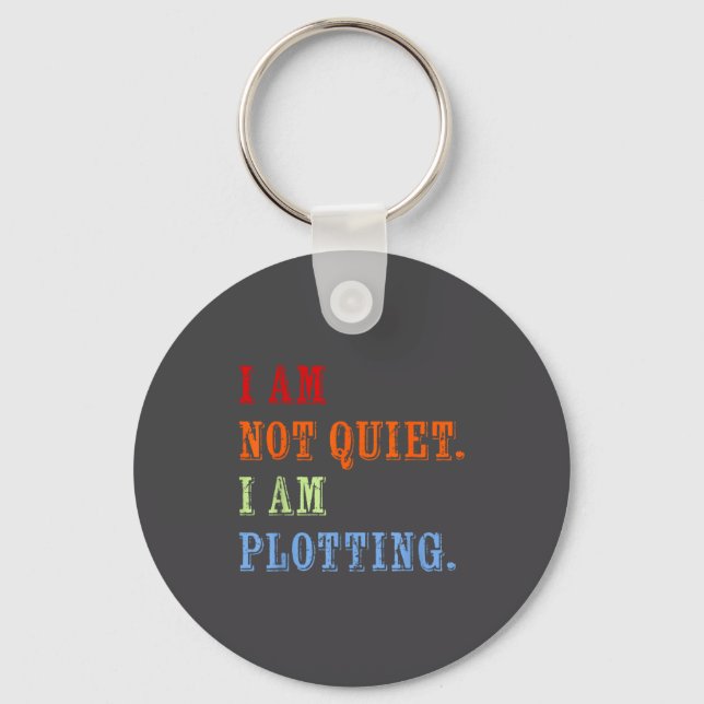 I Am Not Quiet I Am Plotting Funny Writing Quote  Keychain (Front)