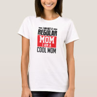 I am not regular mom I am cool mom funny