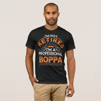 I am Not Retired I am Professional BOPPAv T-Shirt