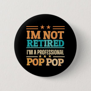 I am not retired I am professional pop pop 2 Inch Round Button