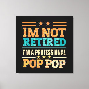 I am not retired I am professional pop pop Canvas Print