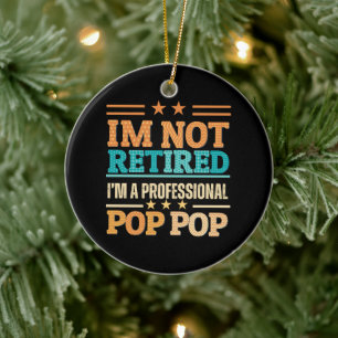 I am not retired I am professional pop pop Ceramic Ornament