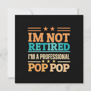 I am not retired I am professional pop pop Invitation