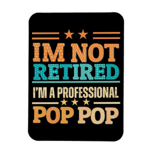 I am not retired I am professional pop pop Magnet
