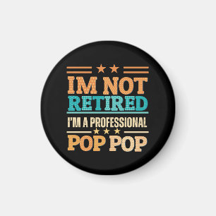 I am not retired I am professional pop pop Magnet