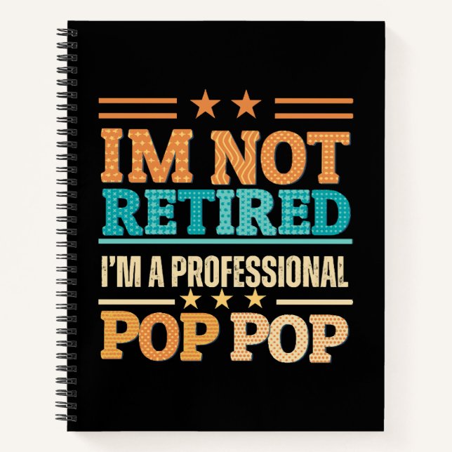 I am not retired I am professional pop pop Notebook (Front)