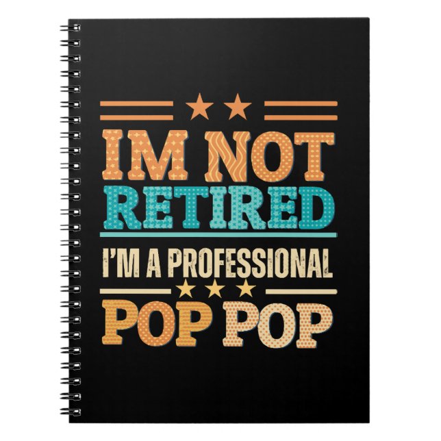 I am not retired I am professional pop pop Notebook (Front)