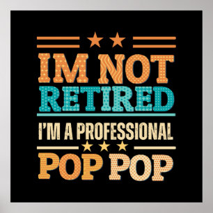 I am not retired I am professional pop pop Poster