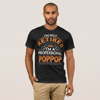 I am Not Retired I am Professional POPPOP T-Shirt
