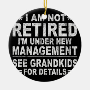 I am not retired I'm under new management see Ceramic Ornament