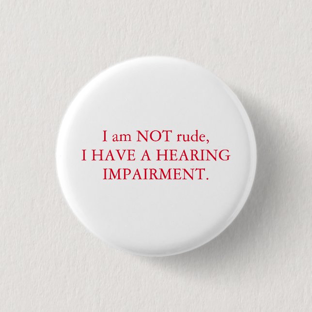 I am NOT rude| Hearing impairment | red & white 1 Inch Round Button (Front)