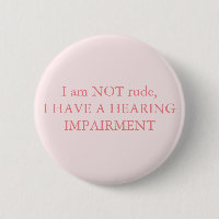 I am NOT rude, I have a hearing impairment Pink