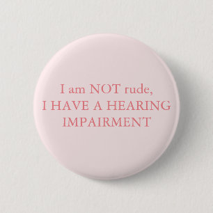 I am NOT rude, I have a hearing impairment Pink 2 Inch Round Button