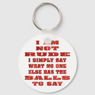 I Am Not Rude I Simply Say What No One Else Has Keychain