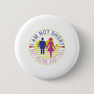 I am not short but you're just tall 2 inch round button
