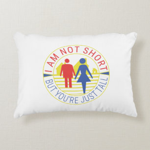 I am not short but you're just tall accent pillow