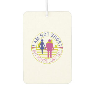 I am not short but you're just tall air freshener