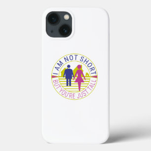 I am not short but you're just tall iPhone 13 case