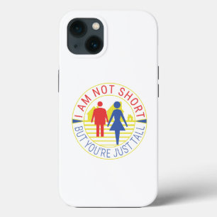 I am not short but you're just tall iPhone 13 case