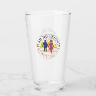 I am not short but you're just tall glass