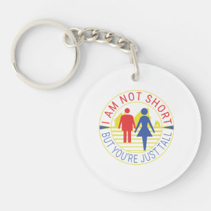 I am not short but you're just tall keychain