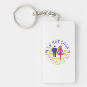 I am not short but you're just tall keychain