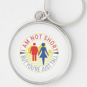 I am not short but you're just tall keychain