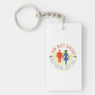 I am not short but you're just tall keychain