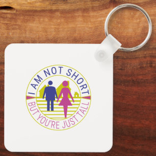I am not short but you're just tall keychain