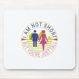 I am not short but you're just tall mouse pad