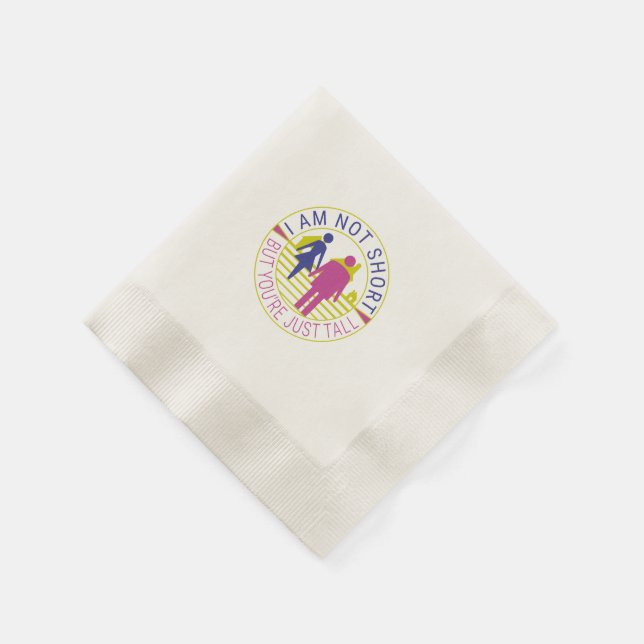 I am not short but you're just tall napkin (Corner)