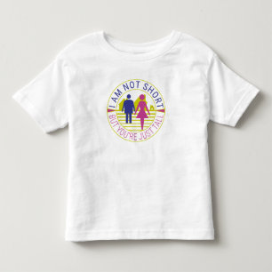 I am not short but you're just tall toddler t-shirt