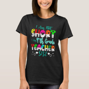 I Am Not Short I Am 4th Grade Teacher Size  Teache T-Shirt