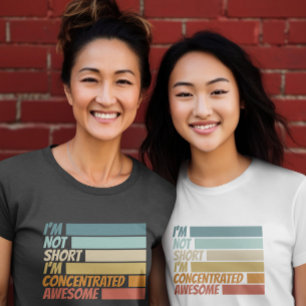 I am not short I am concentrated awesome funny  T-Shirt